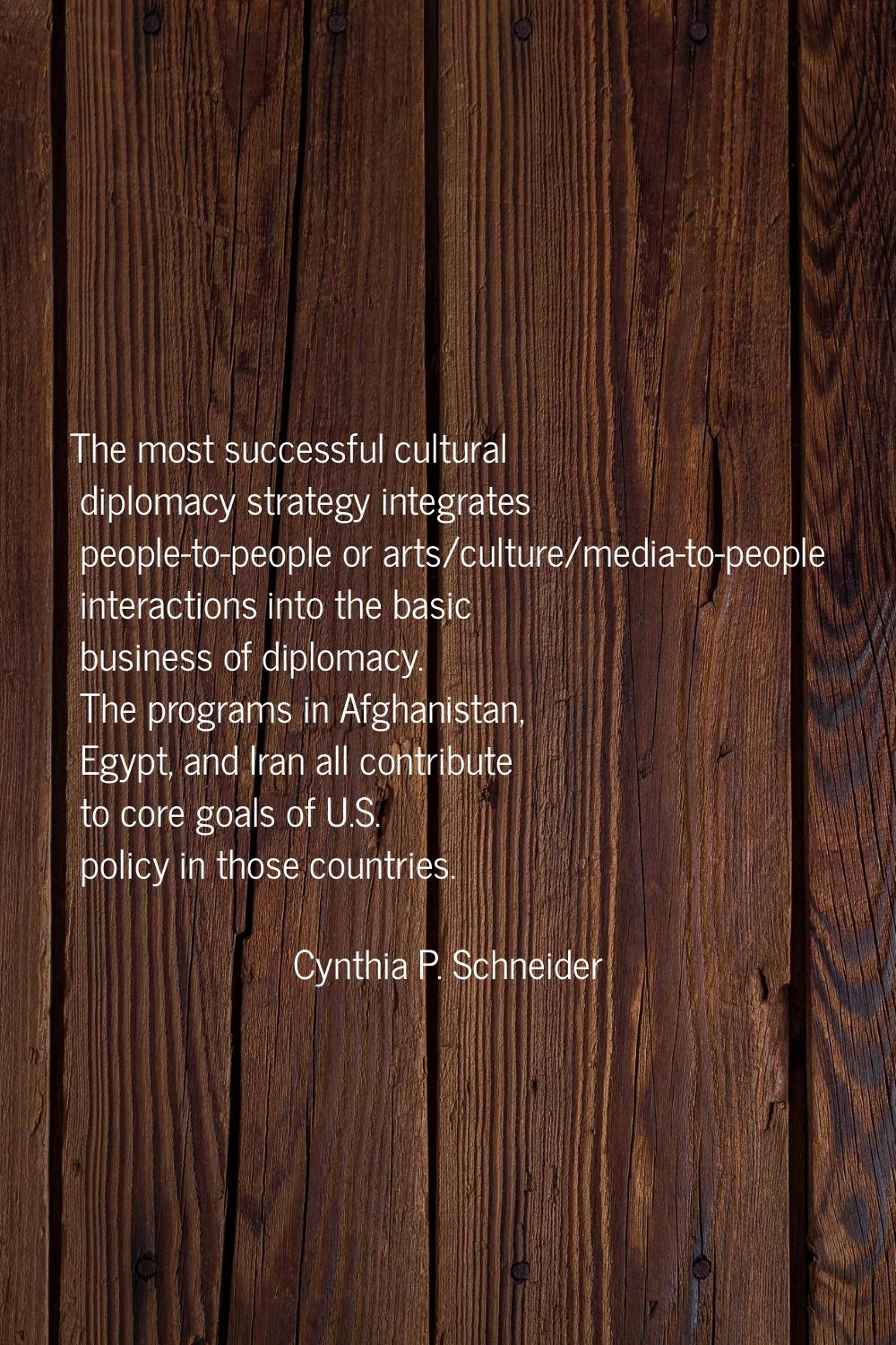 The most successful cultural diplomacy strategy integrates people-to-people or arts/culture/media-t
