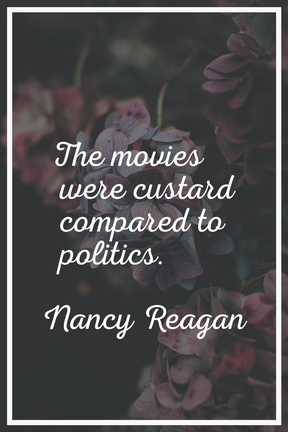 The movies were custard compared to politics.