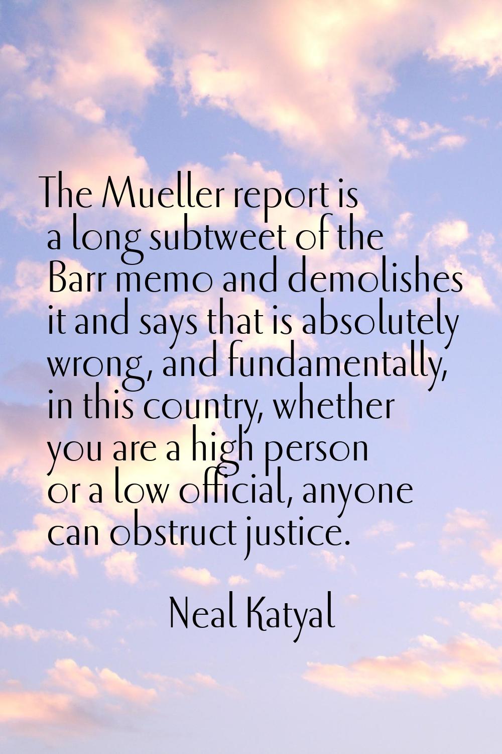 The Mueller report is a long subtweet of the Barr memo and demolishes it and says that is absolutel