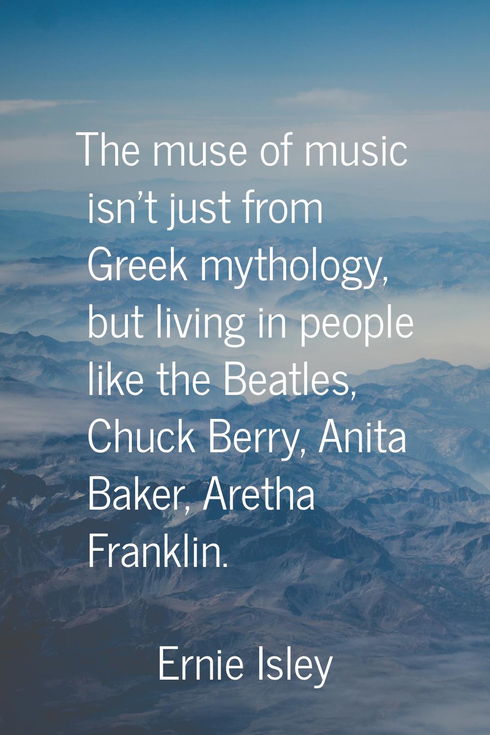 The muse of music isn't just from Greek mythology, but living in people like the Beatles, Chuck Ber