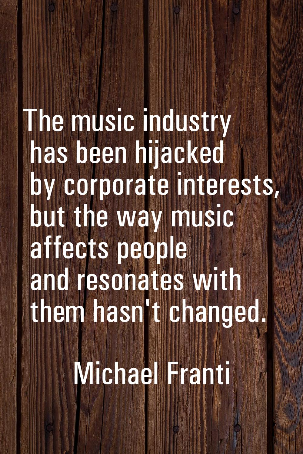 The music industry has been hijacked by corporate interests, but the way music affects people and r