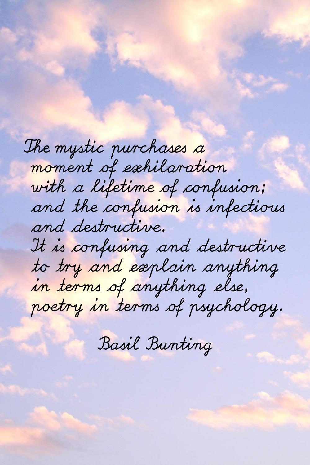 The mystic purchases a moment of exhilaration with a lifetime of confusion; and the confusion is in