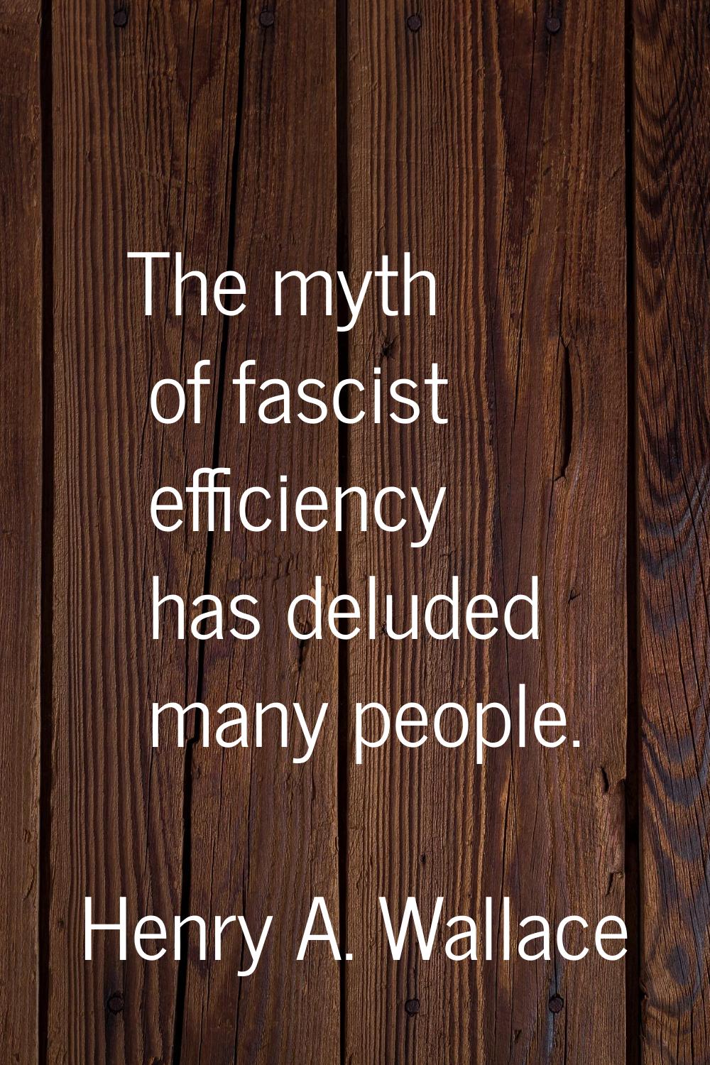The myth of fascist efficiency has deluded many people.