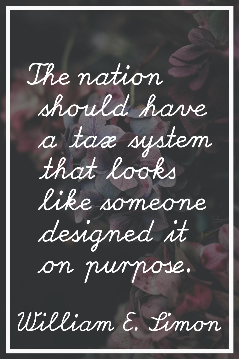 The nation should have a tax system that looks like someone designed it on purpose.