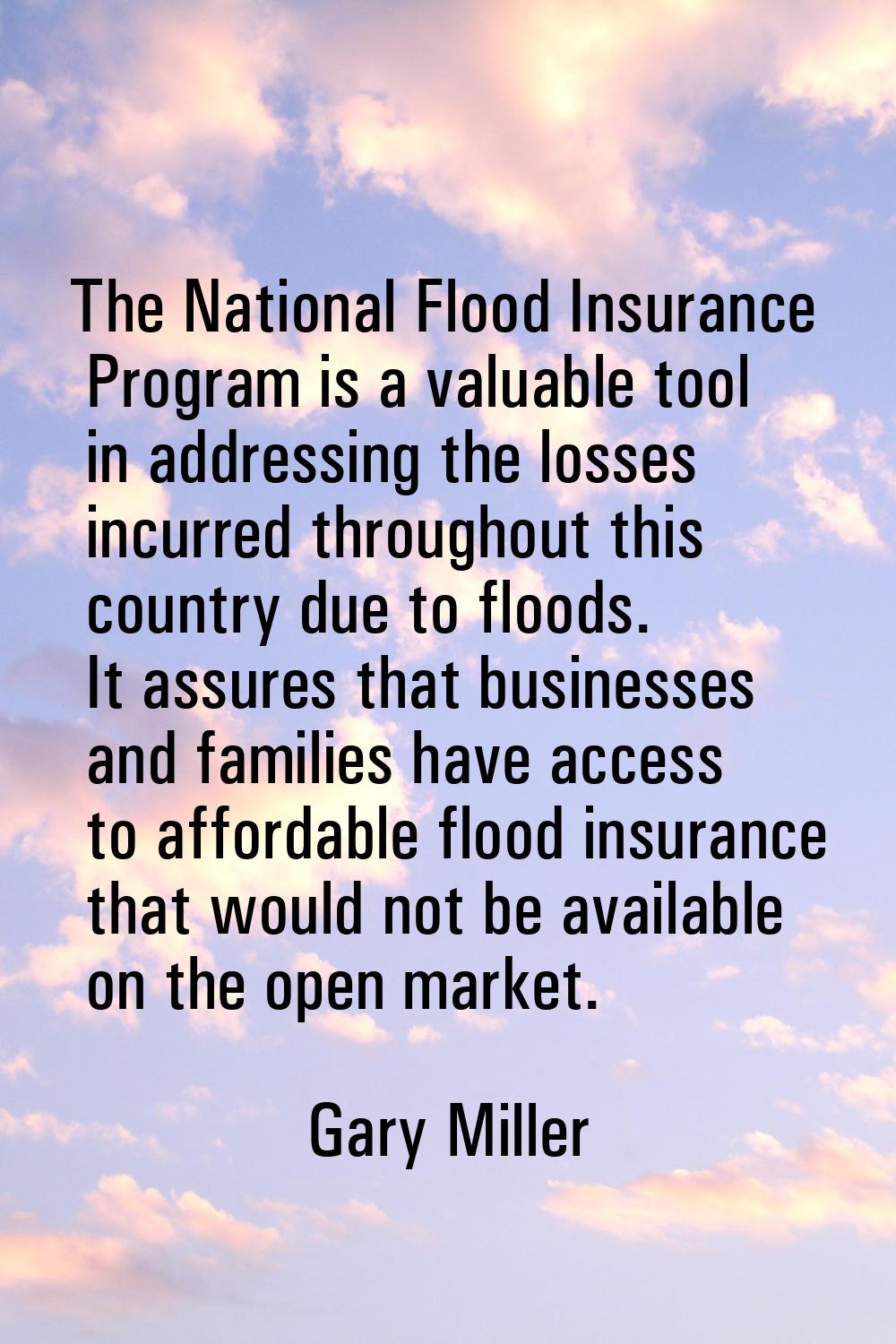 The National Flood Insurance Program is a valuable tool in addressing the losses incurred throughou