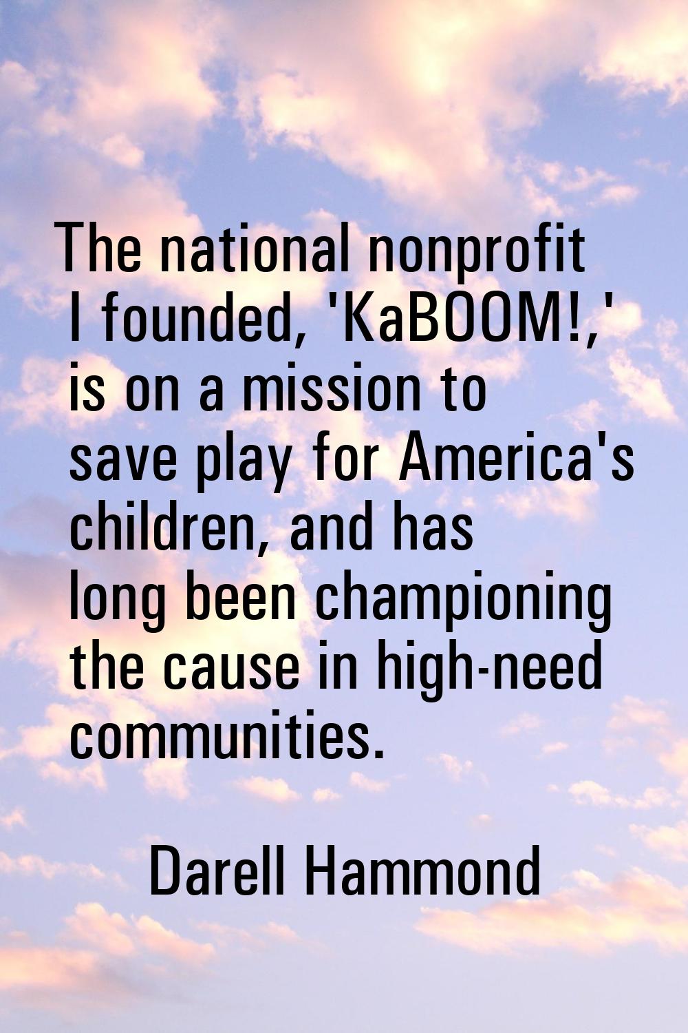 The national nonprofit I founded, 'KaBOOM!,' is on a mission to save play for America's children, a
