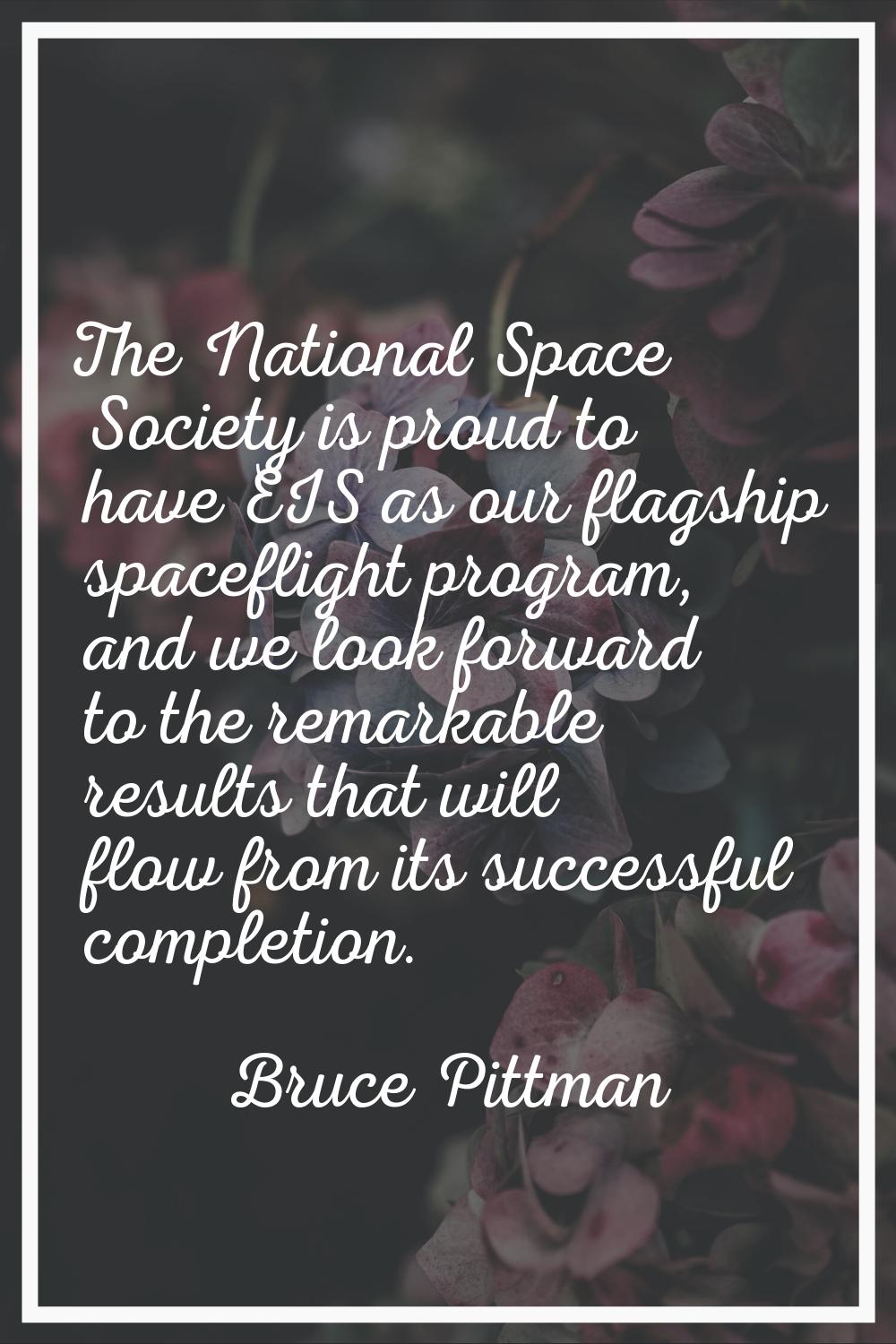 The National Space Society is proud to have EIS as our flagship spaceflight program, and we look fo