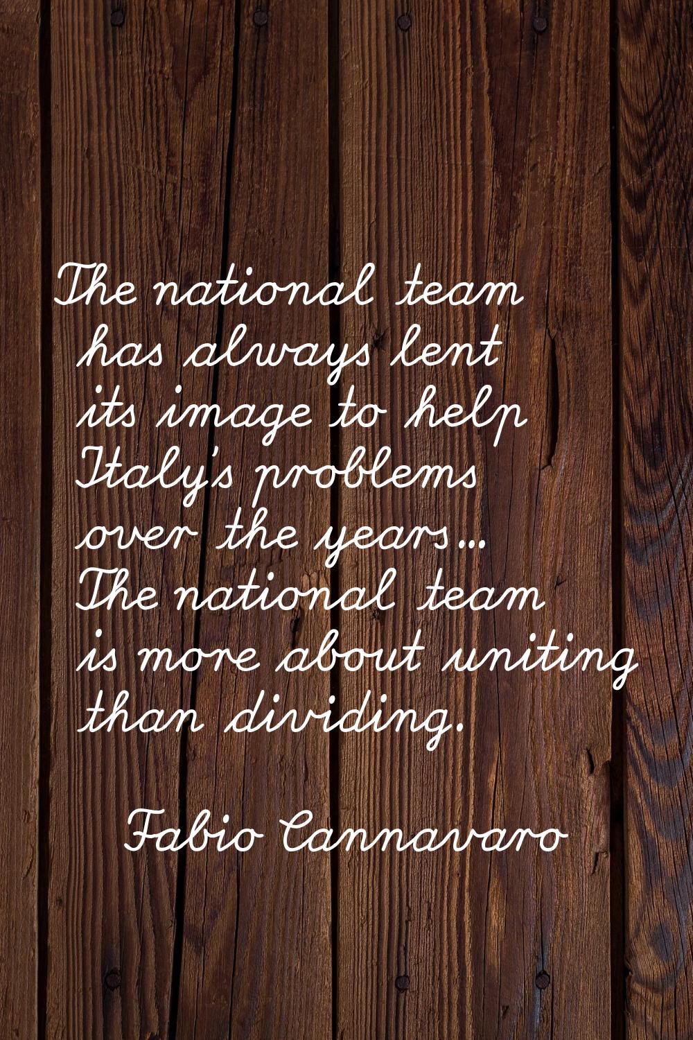 The national team has always lent its image to help Italy's problems over the years... The national