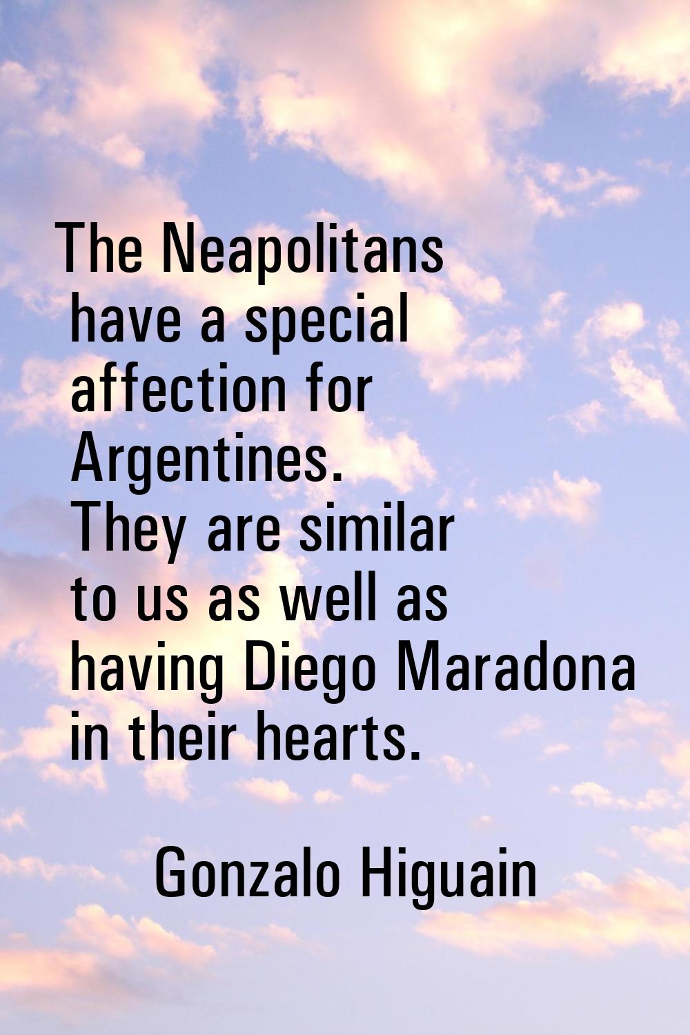 The Neapolitans have a special affection for Argentines. They are similar to us as well as having D