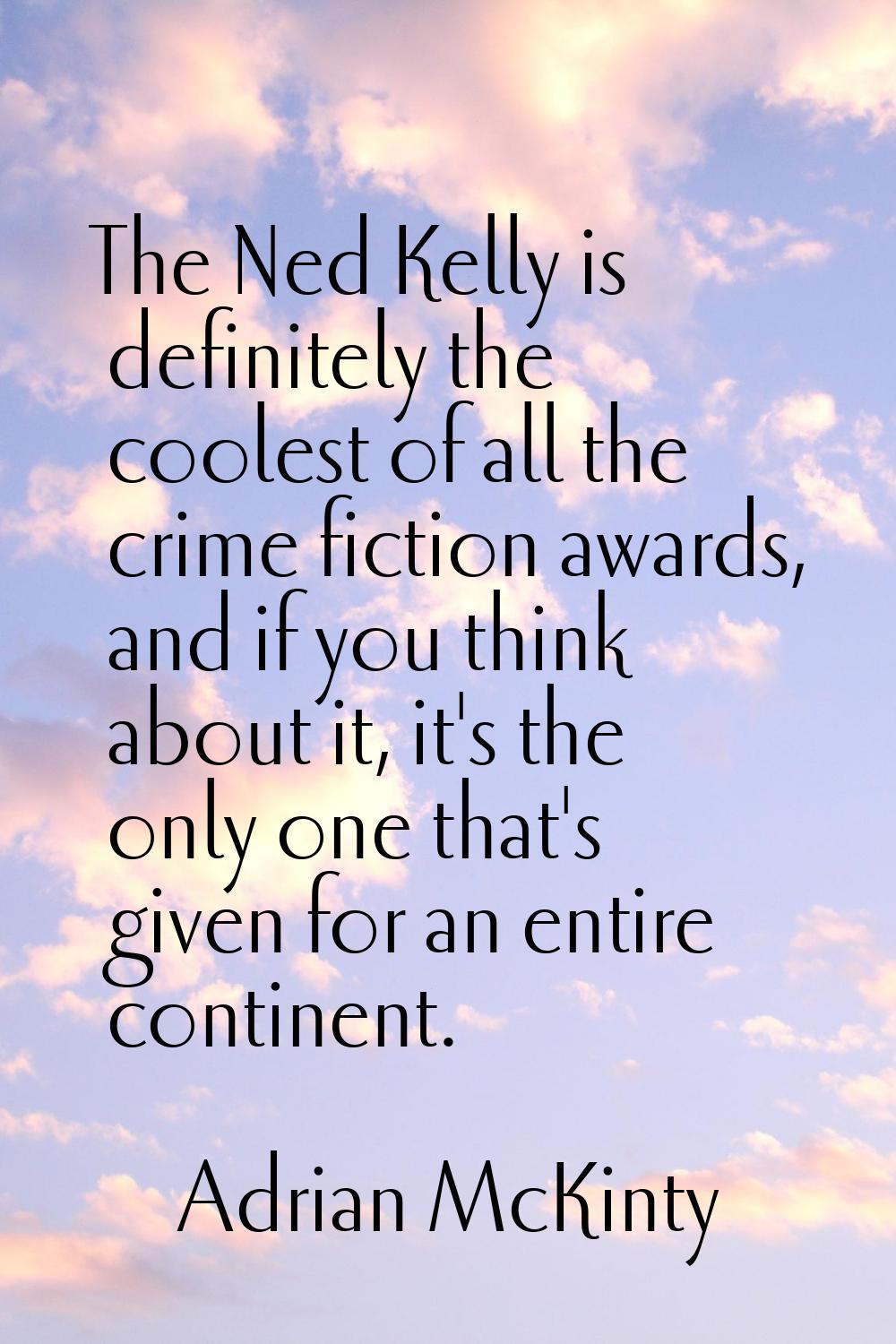 The Ned Kelly is definitely the coolest of all the crime fiction awards, and if you think about it,
