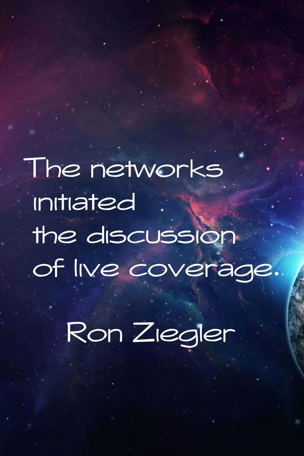 The networks initiated the discussion of live coverage.