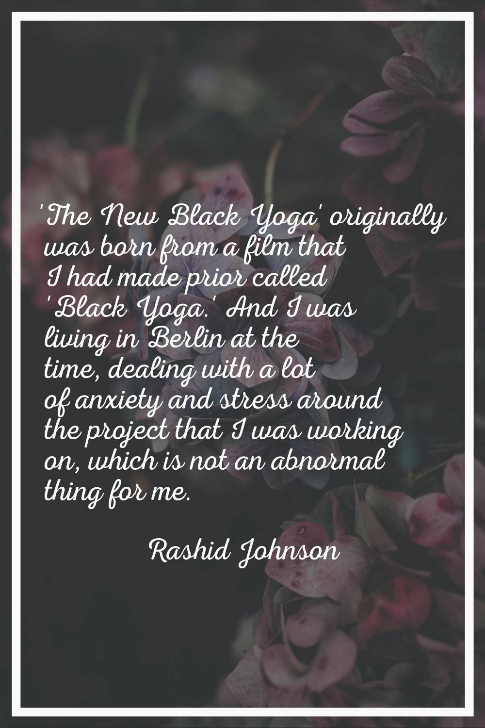 'The New Black Yoga' originally was born from a film that I had made prior called 'Black Yoga.' And