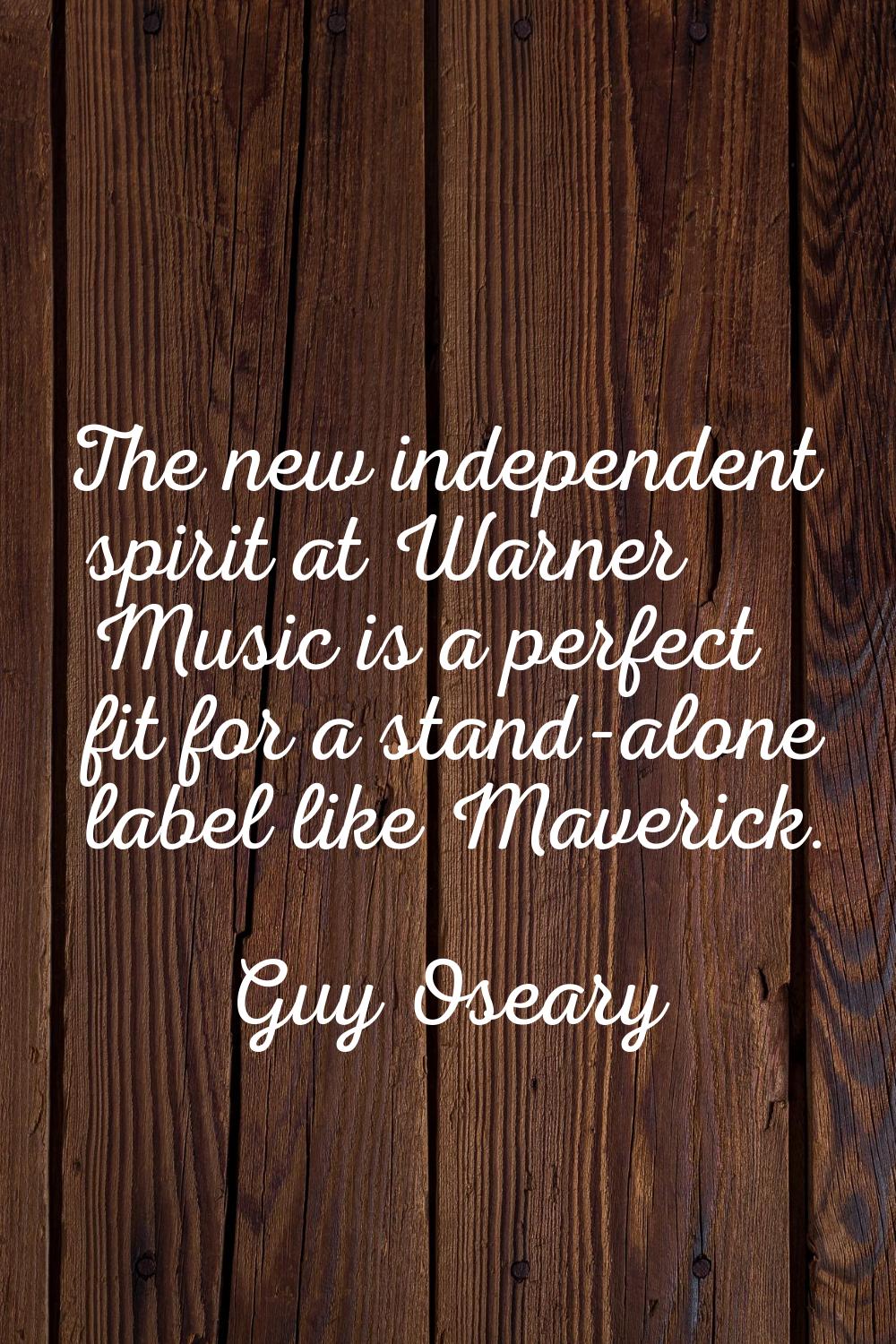 The new independent spirit at Warner Music is a perfect fit for a stand-alone label like Maverick.