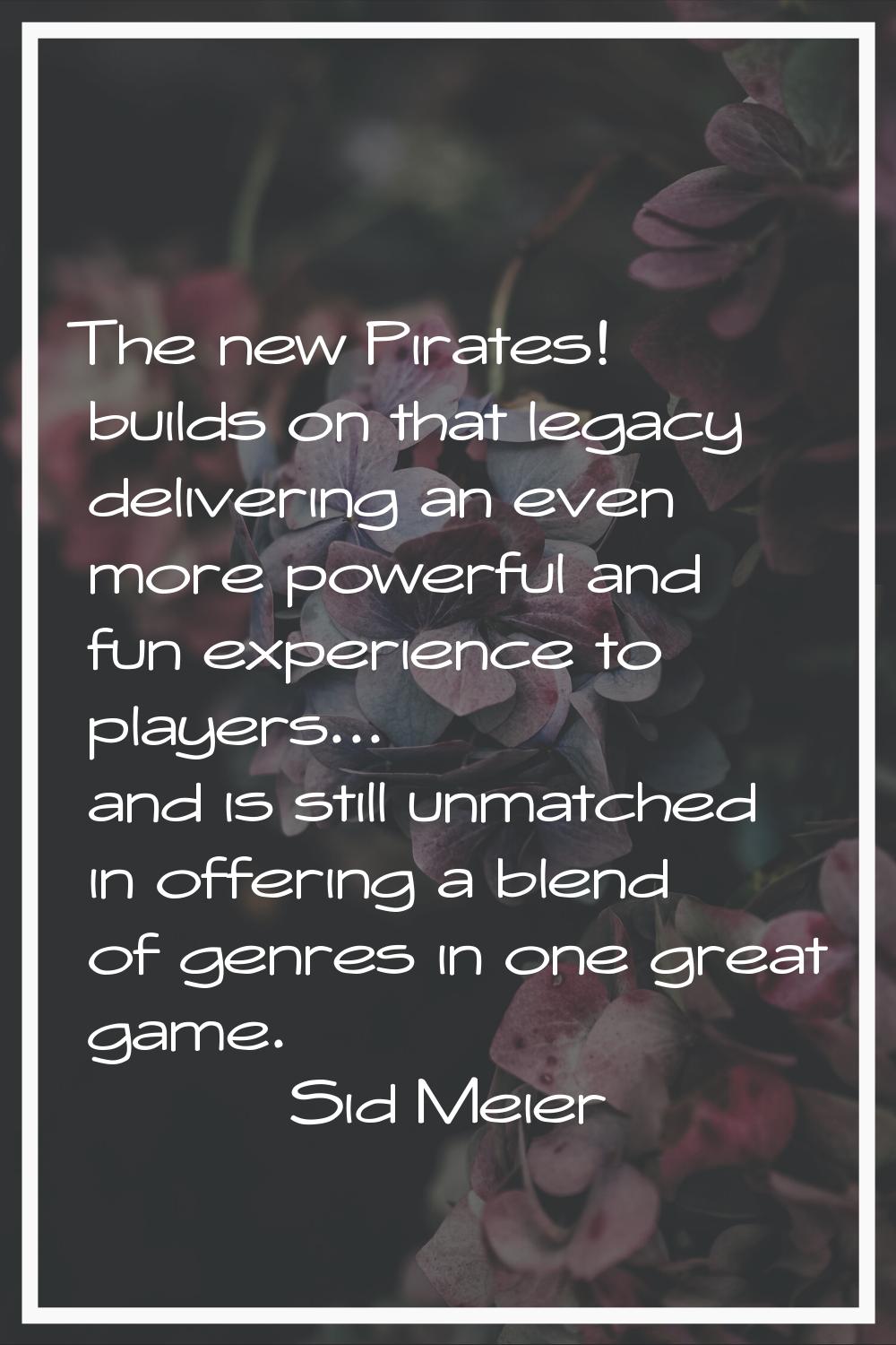 The new Pirates! builds on that legacy delivering an even more powerful and fun experience to playe