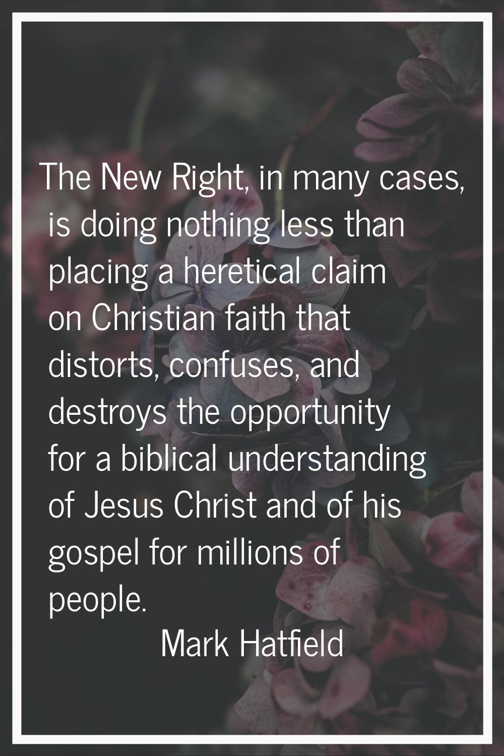 The New Right, in many cases, is doing nothing less than placing a heretical claim on Christian fai