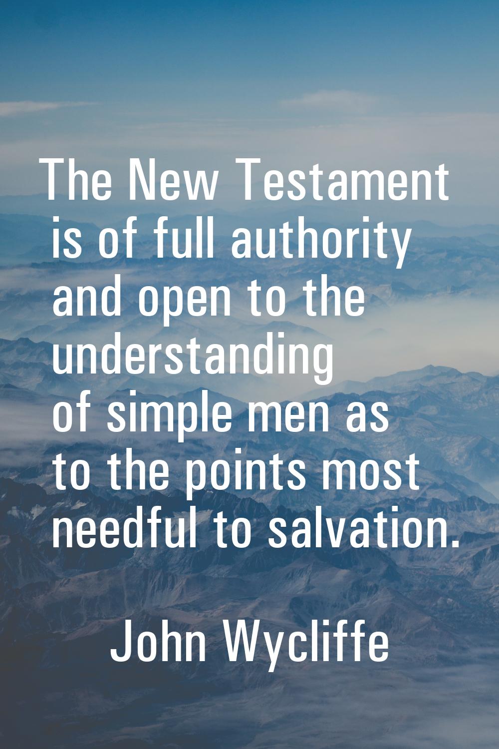 The New Testament is of full authority and open to the understanding of simple men as to the points