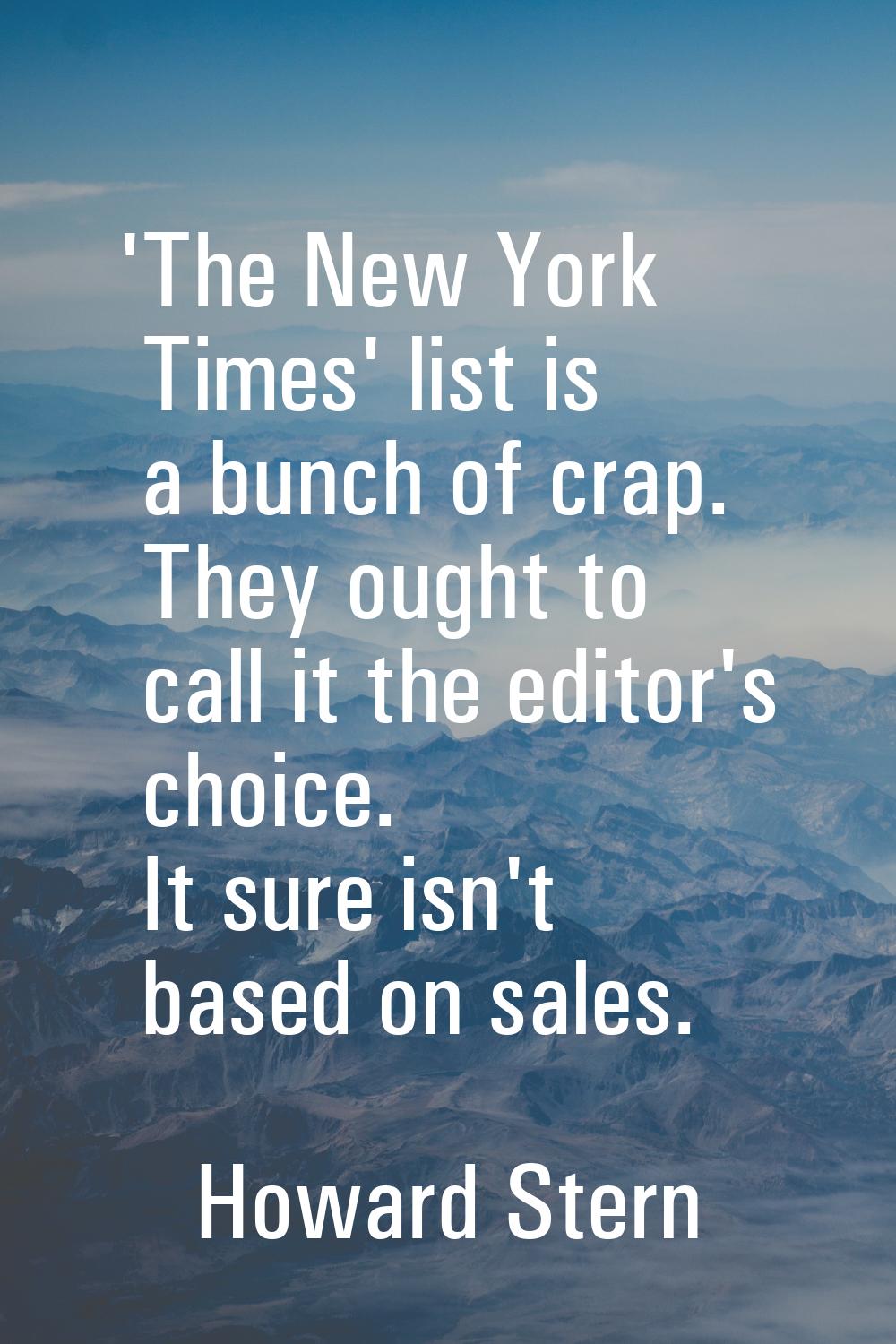 'The New York Times' list is a bunch of crap. They ought to call it the editor's choice. It sure is