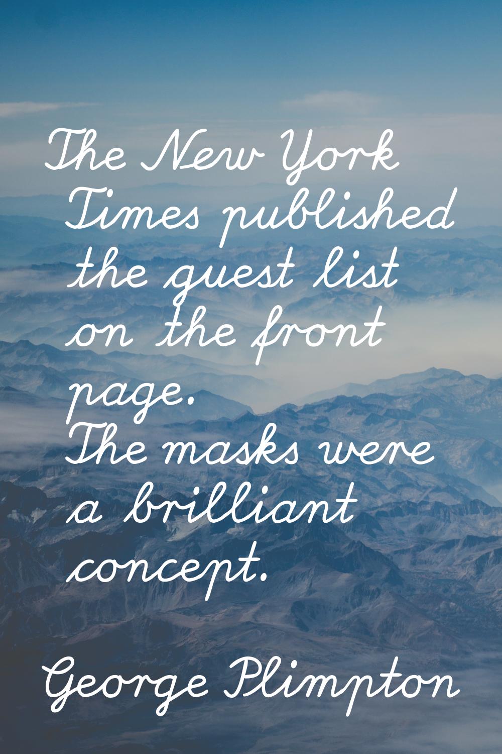 The New York Times published the guest list on the front page. The masks were a brilliant concept.