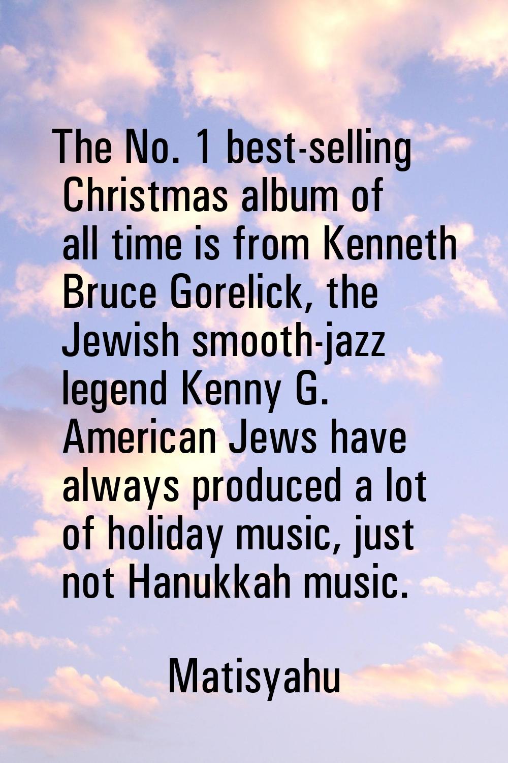 The No. 1 best-selling Christmas album of all time is from Kenneth Bruce Gorelick, the Jewish smoot