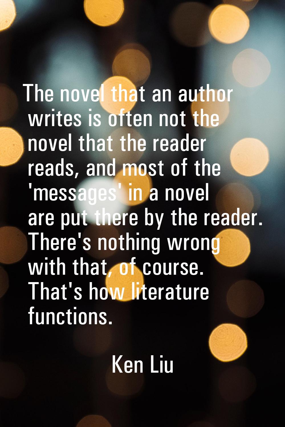 The novel that an author writes is often not the novel that the reader reads, and most of the 'mess