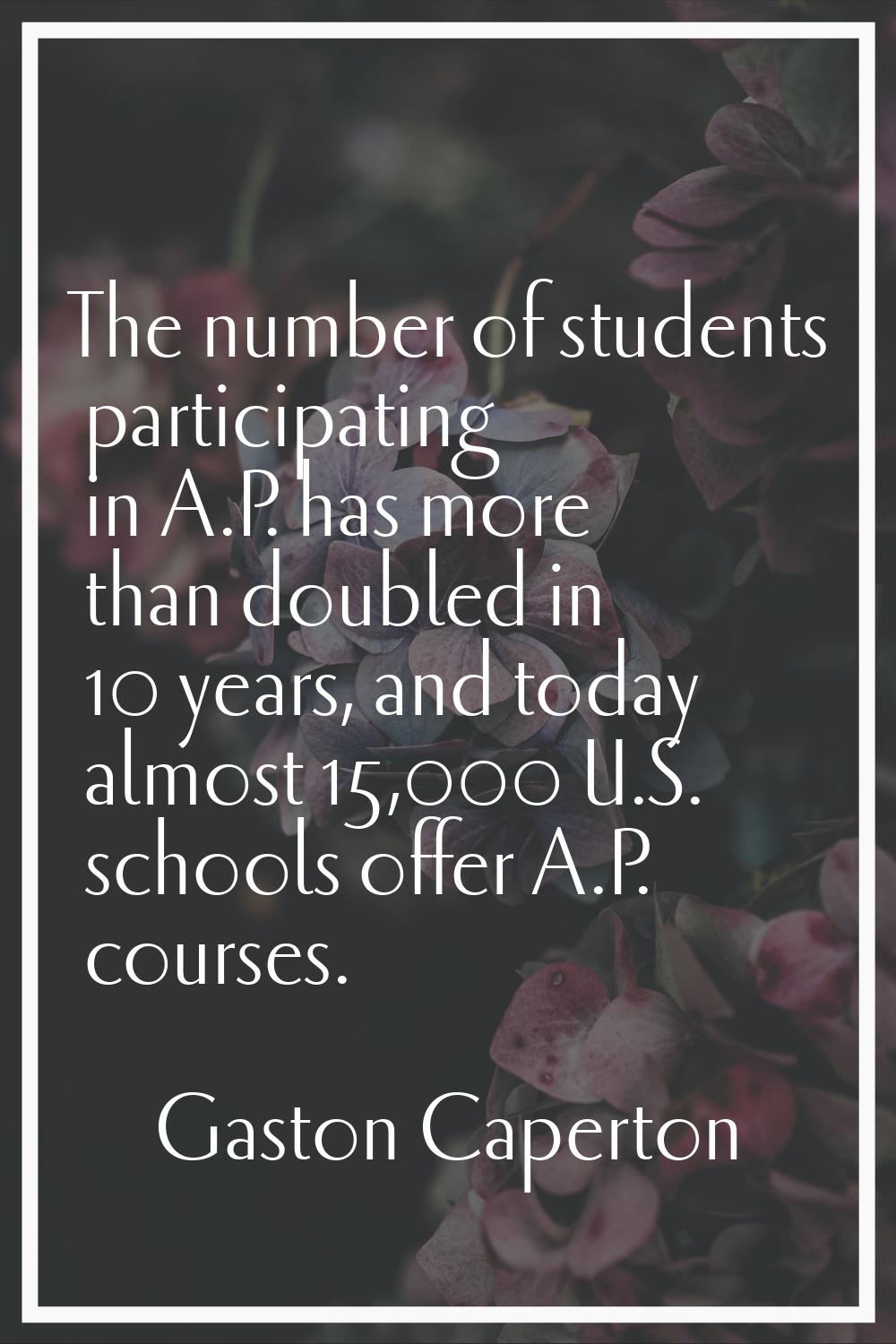 The number of students participating in A.P. has more than doubled in 10 years, and today almost 15
