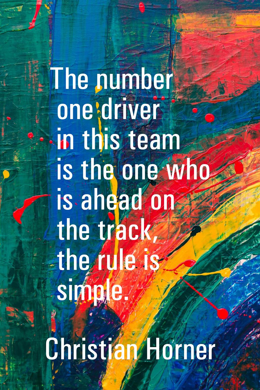 The number one driver in this team is the one who is ahead on the track, the rule is simple.