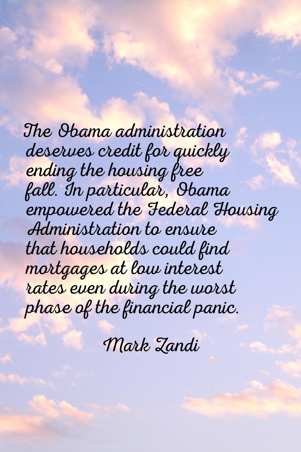 The Obama administration deserves credit for quickly ending the housing free fall. In particular, O