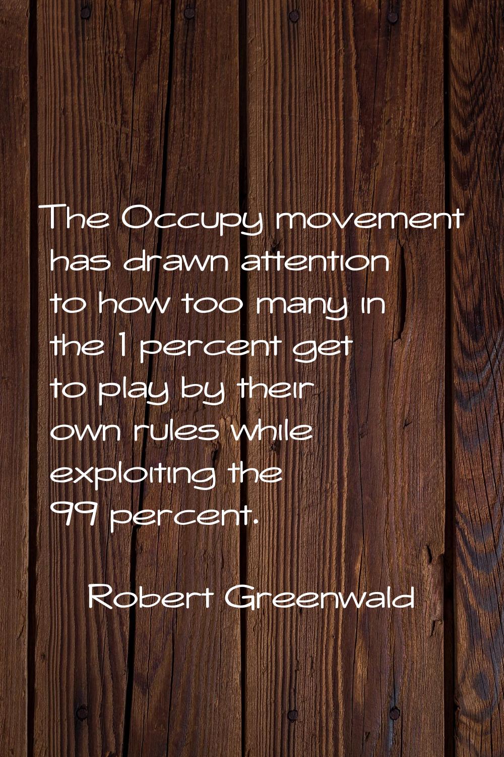 The Occupy movement has drawn attention to how too many in the 1 percent get to play by their own r