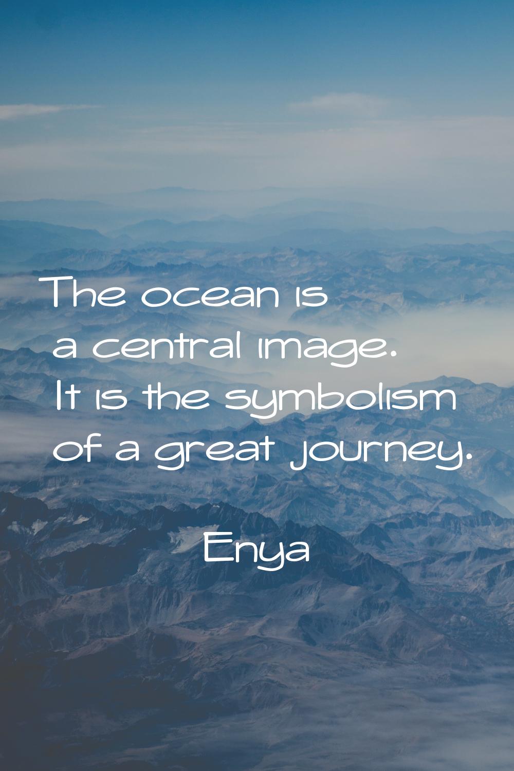 The ocean is a central image. It is the symbolism of a great journey.