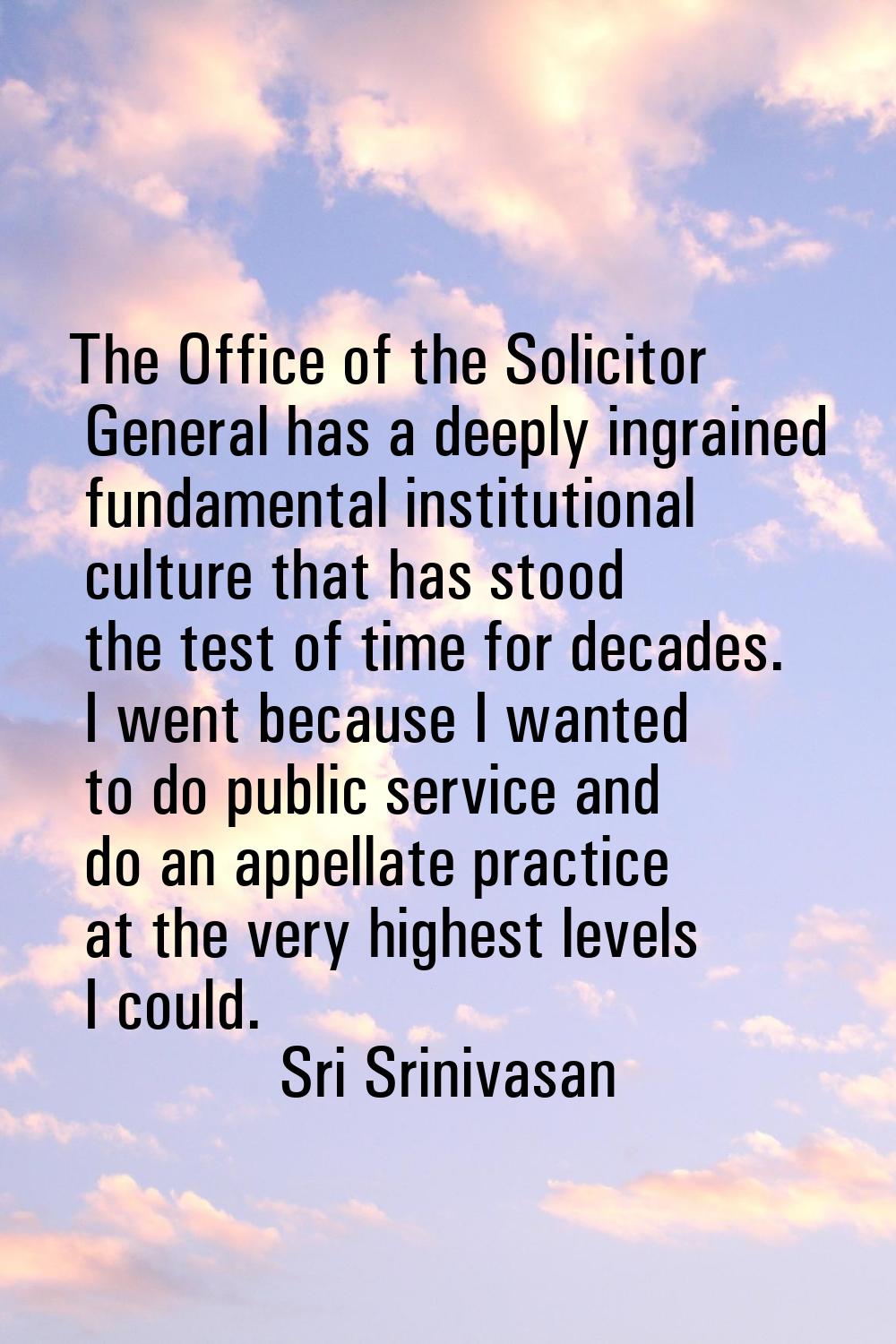 The Office of the Solicitor General has a deeply ingrained fundamental institutional culture that h