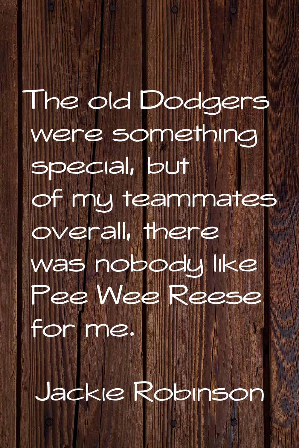 The old Dodgers were something special, but of my teammates overall, there was nobody like Pee Wee 