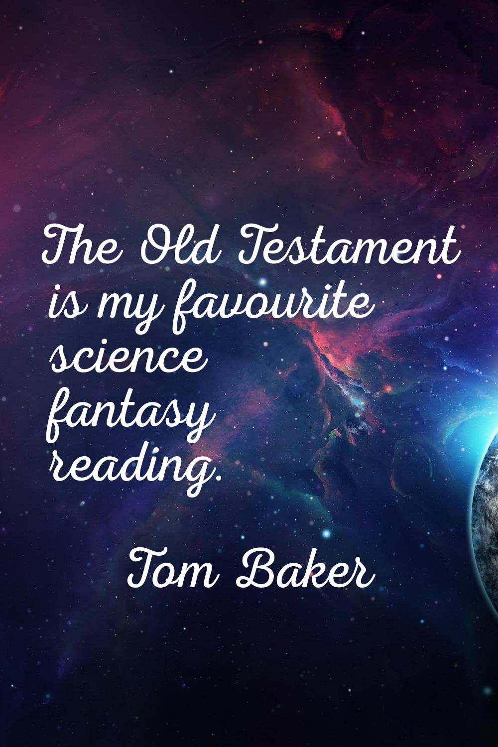 The Old Testament is my favourite science fantasy reading.