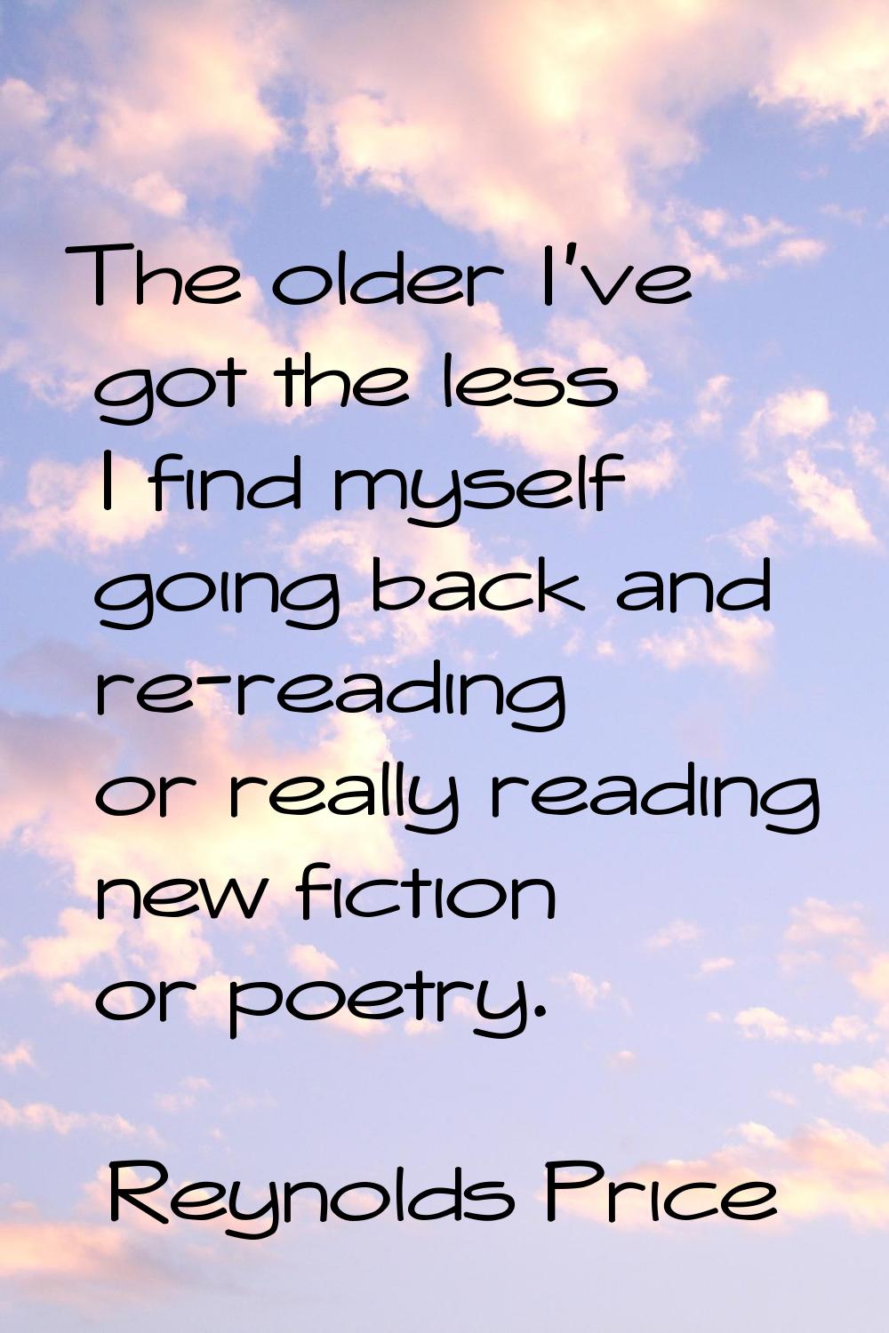 The older I've got the less I find myself going back and re-reading or really reading new fiction o