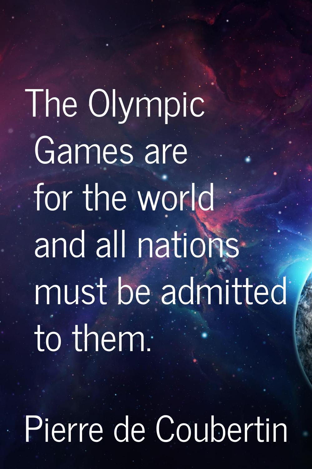 The Olympic Games are for the world and all nations must be admitted to them.