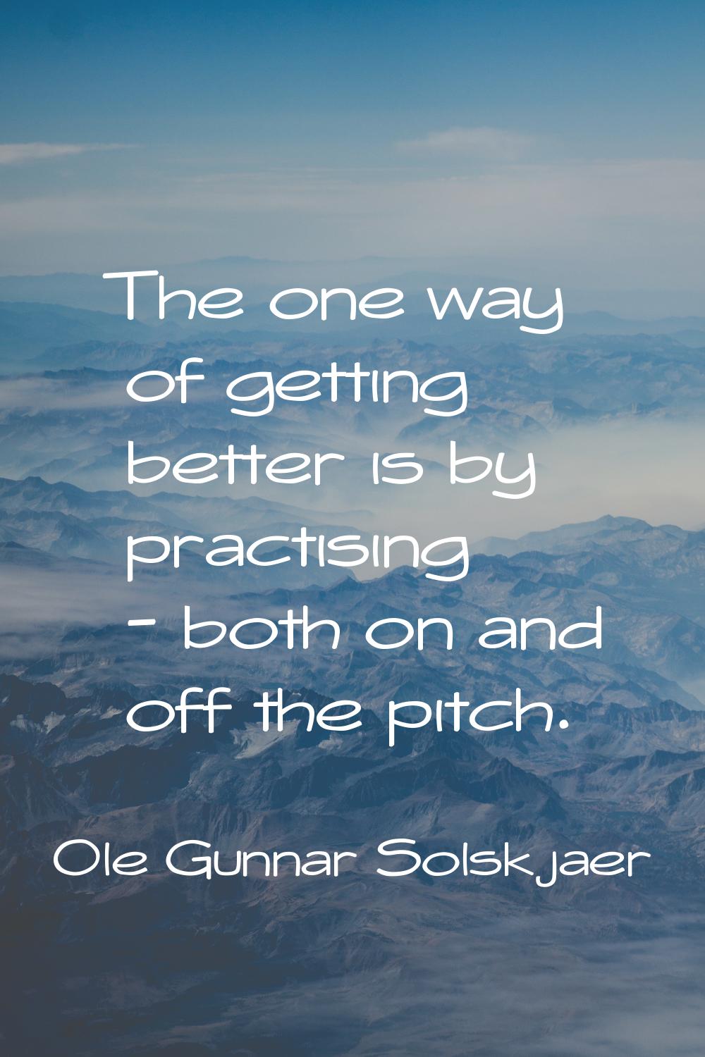 The one way of getting better is by practising - both on and off the pitch.