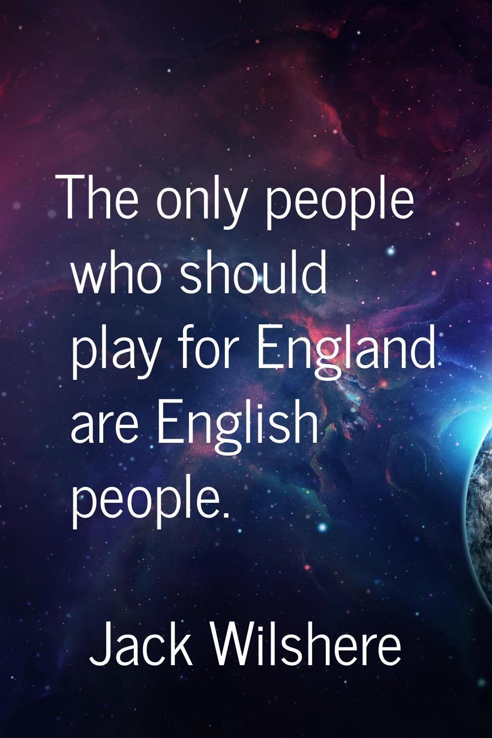 The only people who should play for England are English people.
