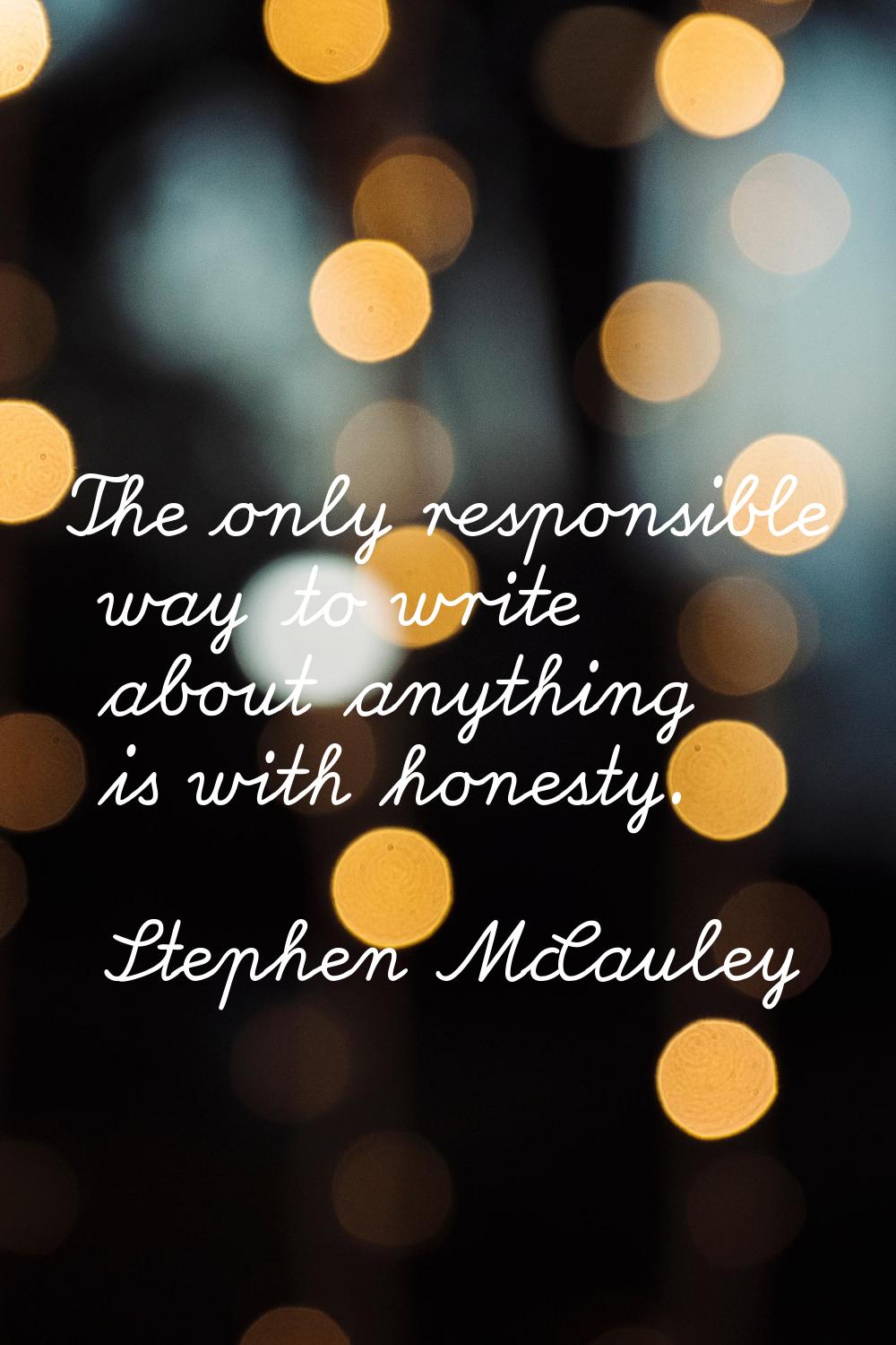 The only responsible way to write about anything is with honesty.