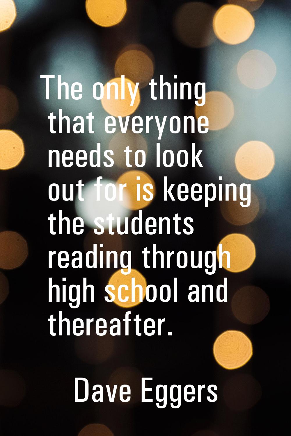 The only thing that everyone needs to look out for is keeping the students reading through high sch
