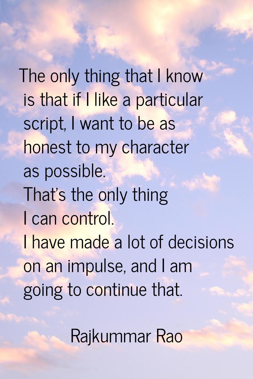 The only thing that I know is that if I like a particular script, I want to be as honest to my char
