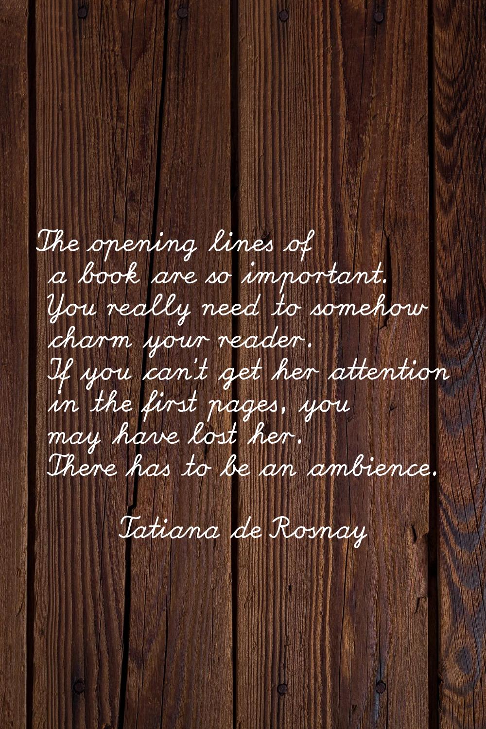 The opening lines of a book are so important. You really need to somehow charm your reader. If you 