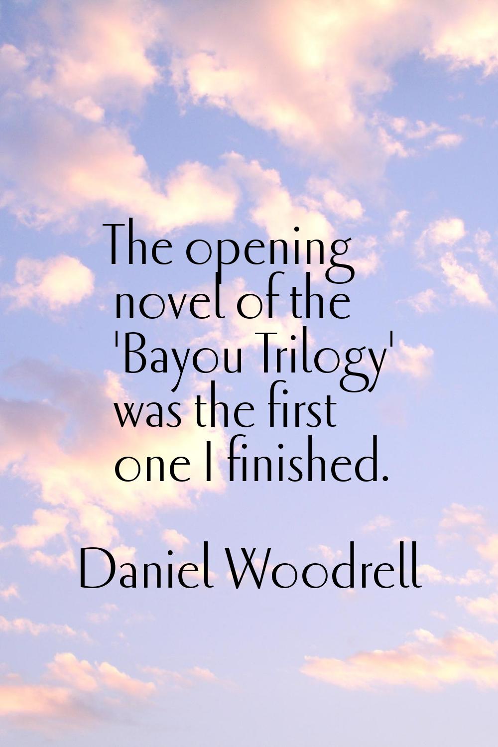 The opening novel of the 'Bayou Trilogy' was the first one I finished.