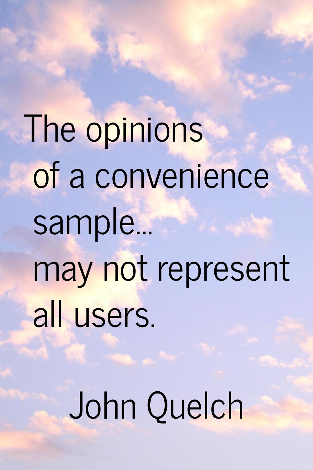 The opinions of a convenience sample... may not represent all users.