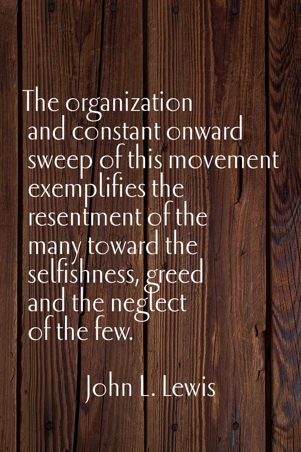 The organization and constant onward sweep of this movement exemplifies the resentment of the many 