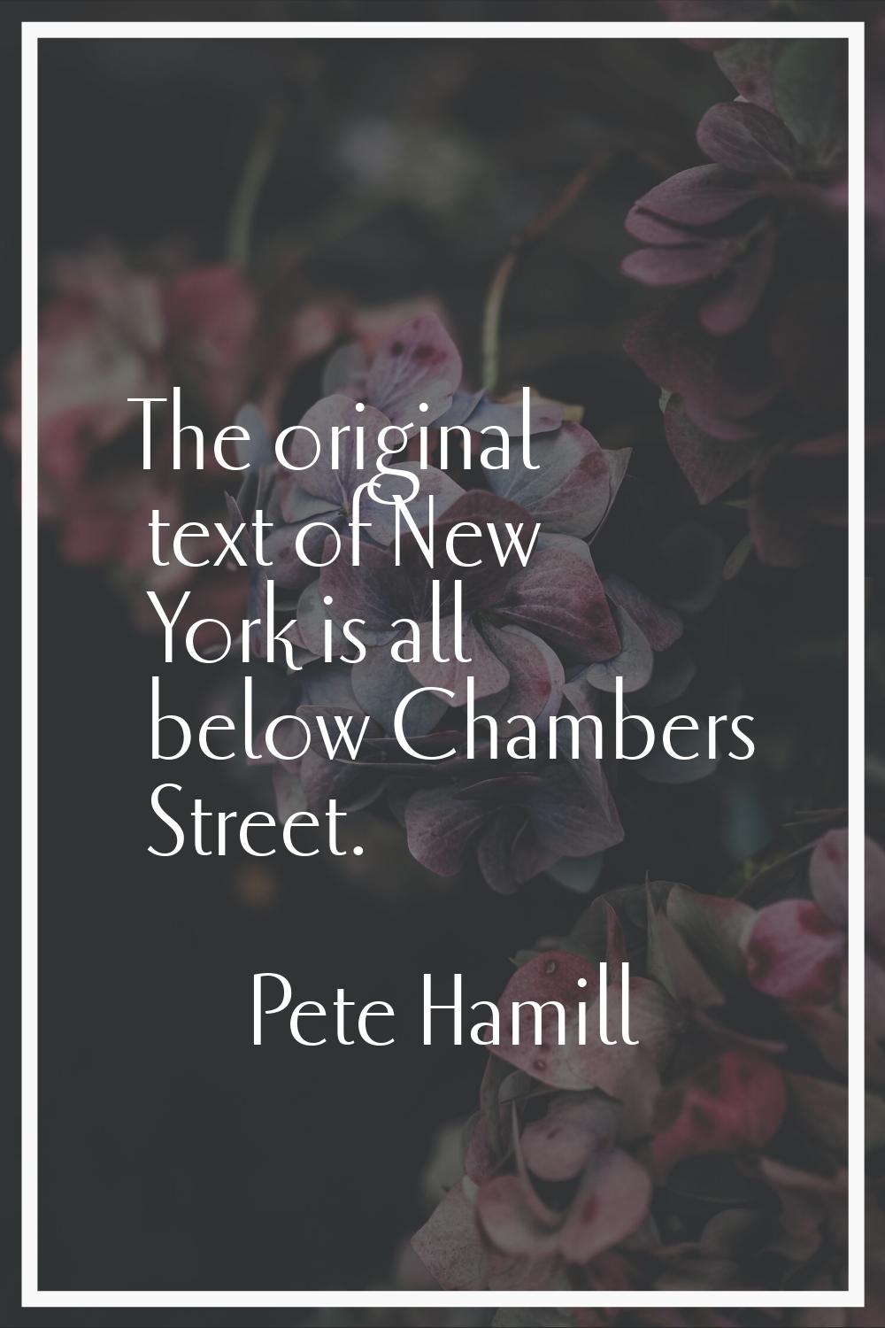The original text of New York is all below Chambers Street.