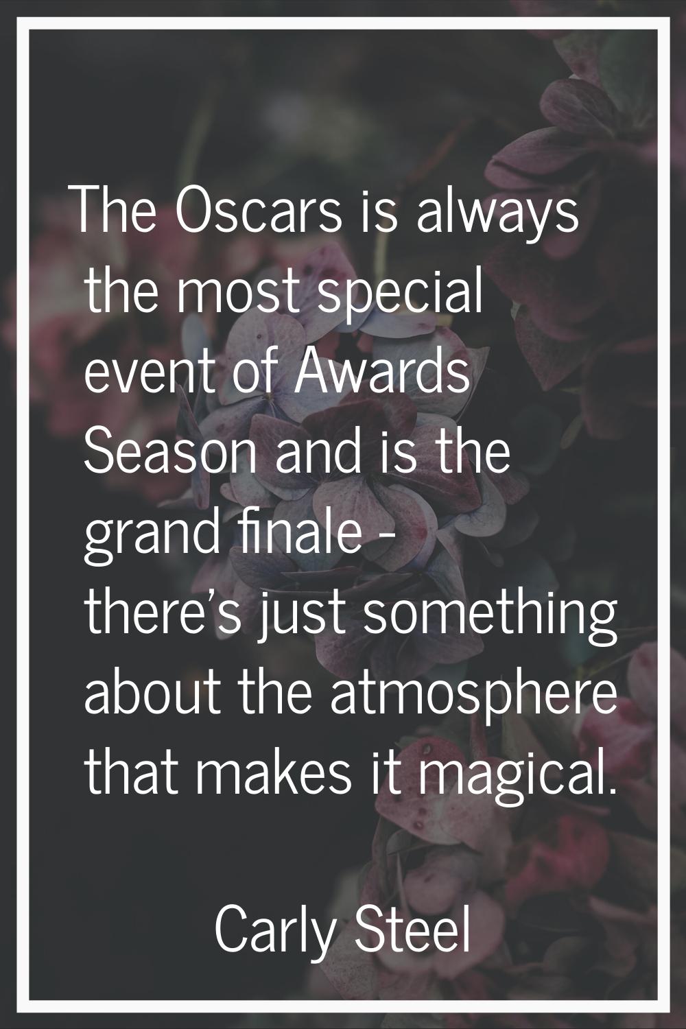 The Oscars is always the most special event of Awards Season and is the grand finale - there's just