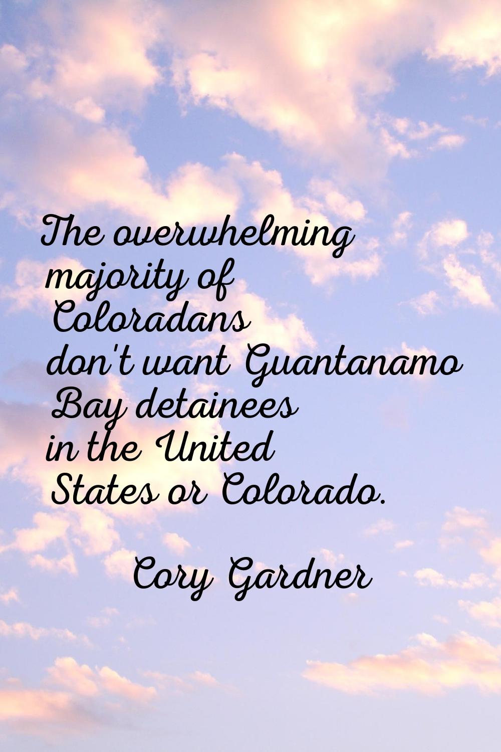 The overwhelming majority of Coloradans don't want Guantanamo Bay detainees in the United States or
