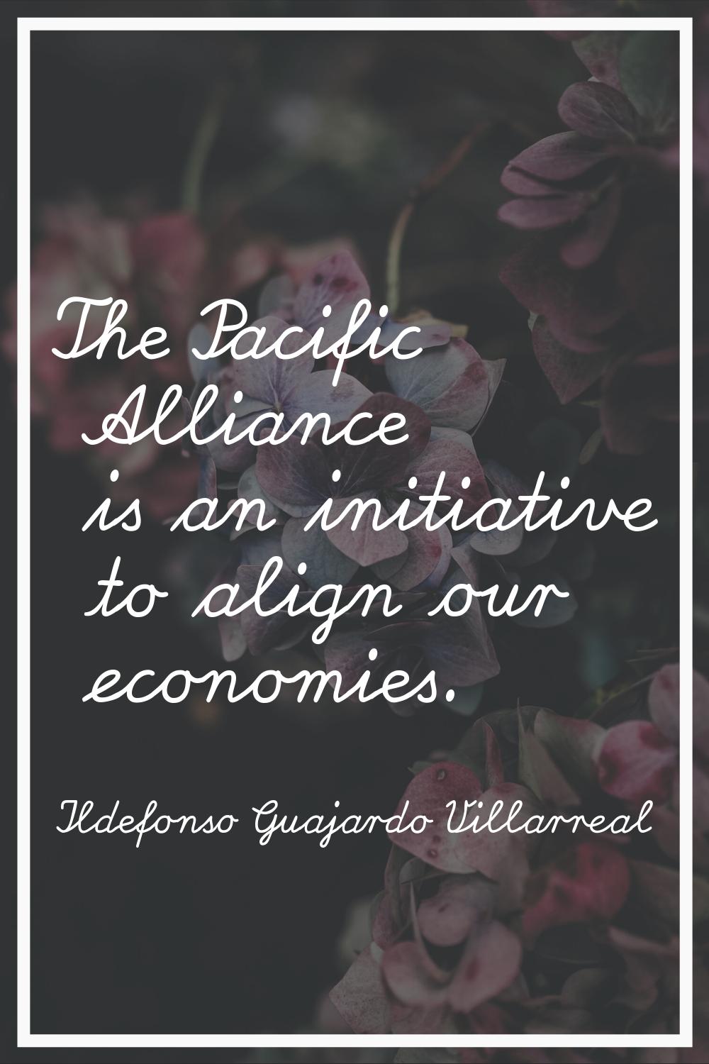 The Pacific Alliance is an initiative to align our economies.