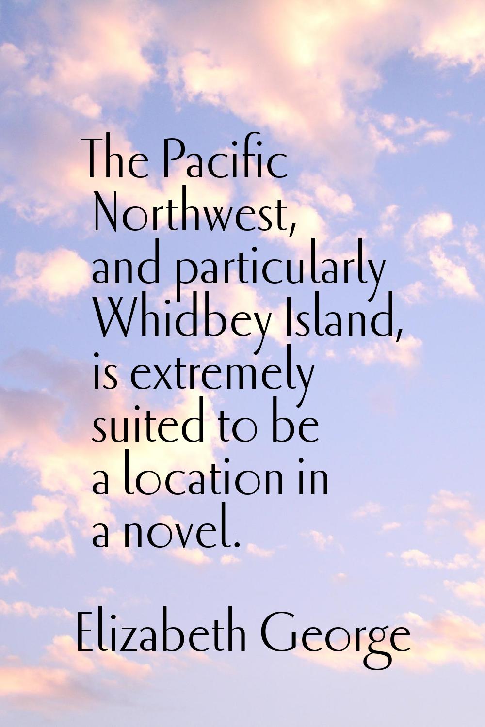 The Pacific Northwest, and particularly Whidbey Island, is extremely suited to be a location in a n