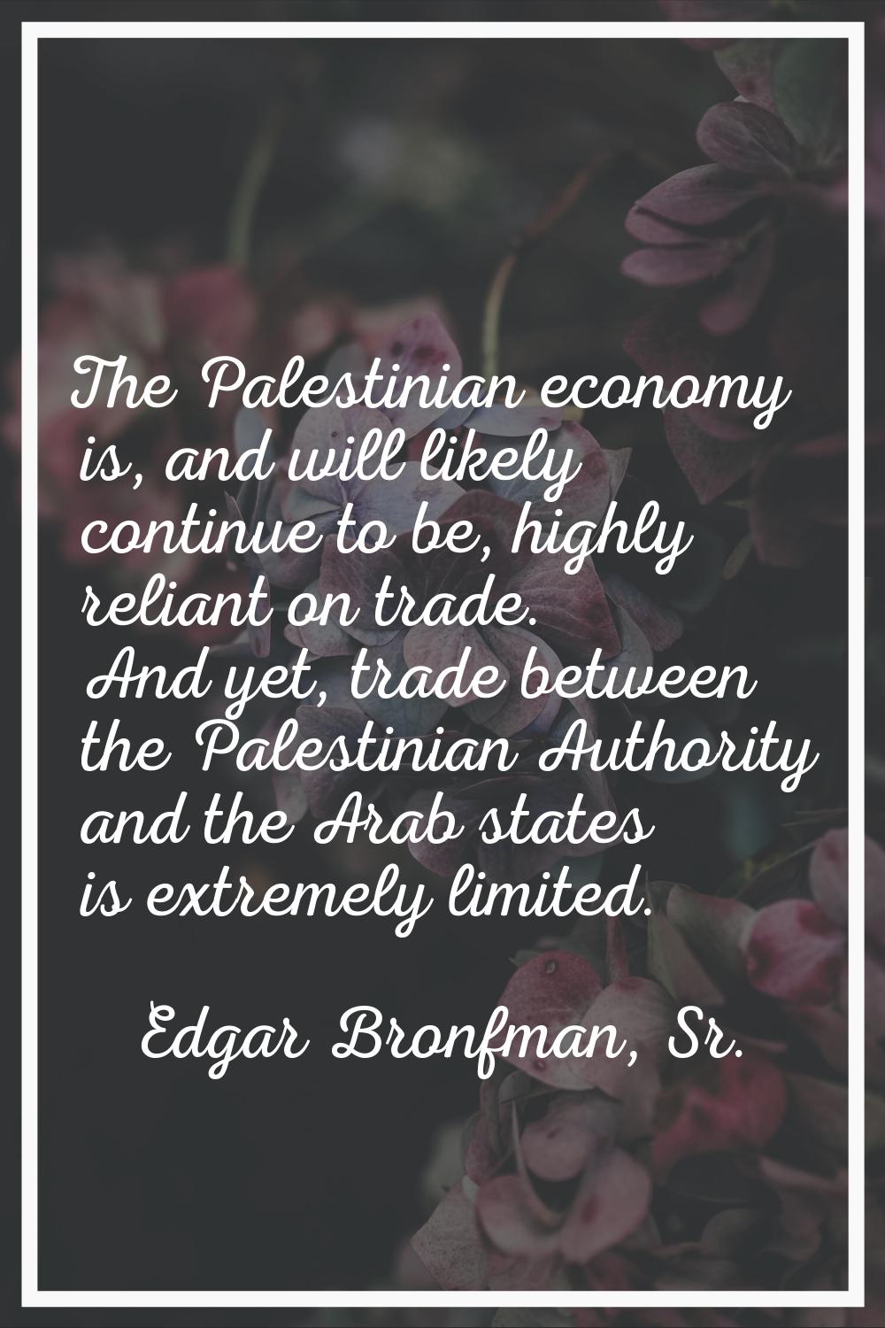 The Palestinian economy is, and will likely continue to be, highly reliant on trade. And yet, trade