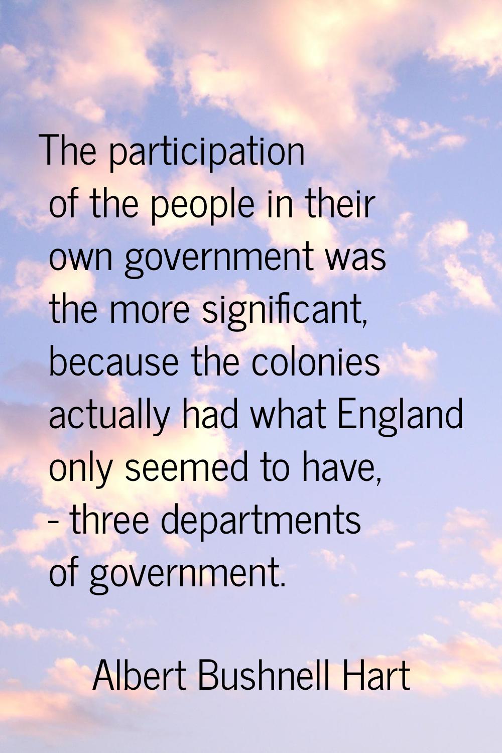 The participation of the people in their own government was the more significant, because the colon
